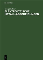 Georg Buchner - Elektrolytische Metall-Abscheidungen