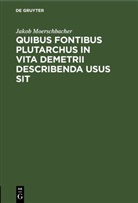 Jakob Moerschbacher - Quibus fontibus Plutarchus in vita Demetrii describenda usus sit