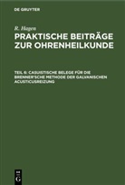 R. Hagen - R. Hagen: Praktische Beiträge zur Ohrenheilkunde - Teil 6: Casuistische Belege für die Brenner'sche Methode der galvanischen Acusticusreizung
