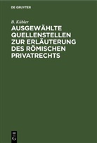 B. Kübler - Ausgewählte Quellenstellen zur Erläuterung des römischen Privatrechts