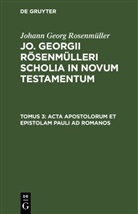 Johann Georg Rosenmüller - Johann Georg Rosenmüller: Jo. Georgii Rösenmülleri Scholia in Novum Testamentum - Tomus 3: Acta Apostolorum et epistolam Pauli ad Romanos
