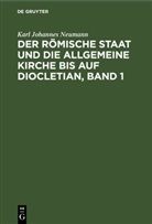 Karl Johannes Neumann - Der römische Staat und die allgemeine Kirche bis auf Diocletian, Band 1