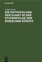 Ludwig Noiré - Die Entwicklung der Kunst in der Stufenfolge der einzelnen Künste