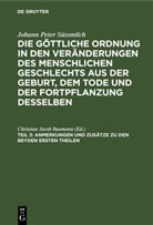 Johann Peter Süssmilch, Christian Jacob Baumann - Johann Peter Süssmilch: Die göttliche Ordnung in den Veränderungen des menschlichen Geschlechts aus der Geburt, dem Tode und der Fortpflanzung desselben - Teil 3: Anmerkungen und Zusätze zu den beyden ersten Theilen