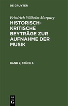 Friedrich Wilhelm Marpurg - Friedrich Wilhelm Marpurg: Historisch-kritische Beyträge zur Aufnahme der Musik - Band 2, Stück 6: Friedrich Wilhelm Marpurg: Historisch-kritische Beyträge zur Aufnahme der Musik. Band 2, Stück 6