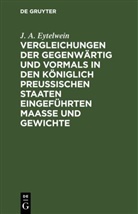 J. A. Eytelwein - Vergleichungen der gegenwärtig und vormals in den königlich preußischen Staaten eingeführten Maaße und Gewichte
