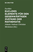 Euclides, Euklid, Johann Andreas Christian Michelsen - Euclides Elemente für den gegenwärtigen Zustand der Mathematik