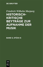 Friedrich Wilhelm Marpurg - Friedrich Wilhelm Marpurg: Historisch-kritische Beyträge zur Aufnahme der Musik - Band 3, Stück 6: Friedrich Wilhelm Marpurg: Historisch-kritische Beyträge zur Aufnahme der Musik. Band 3, Stück 6