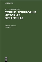 Johannes Zonaras, B. G. Niebuhr - Corpus scriptorum historiae Byzantinae. Ioannis Zonarae Annales - Tomus 1: Corpus scriptorum historiae Byzantinae. Ioannis Zonarae Annales. Tomus 1