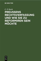 C. F. Koch - Preußens Rechtsverfassung und wie sie zu reformiren sein möchte