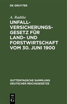 A. Radtke - Unfallversicherungsgesetz für Land- und Forstwirtschaft vom 30. Juni 1900