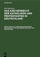 Paul Hinschius - Paul Hinschius: Das Kirchenrecht der Katholiken und Protestanten in Deutschland - Band 2, Hälfte 1: System des katholischen Kirchenrechts mit besonderer Rücksicht auf Deutschland