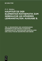 F. G. Mehler, A. Schulte-Tiggs - F. G. Mehler: Hauptsätze der Elementar-Mathematik zum Gebrauche an höheren Lehranstalten: Ausgabe B.. Oberstufe - Teil 3: Grundzüge und Anwendungen Differentialrechnung in engster Verbindung mit graphischer Darstellung und analytische Geometrie der Ebene