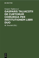 Gaspare Tagliacozzi, M. Troschel - Gasparis Taliacotii De curtorum chirurgia per institutionem libri duo