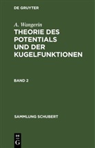 A. Wangerin, Albert Wangerin - A. Wangerin: Theorie des Potentials und der Kugelfunktionen - Band 2: A. Wangerin: Theorie des Potentials und der Kugelfunktionen. Band 2
