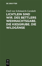Emil von Schönaich-Carolath - Lichtlein sind wir. Des Bettlers Weihnachtsgabe. Die Kiesgrube. Die Wildgänse