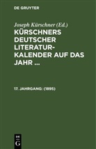 Joseph Kürschner - Kürschners Deutscher Literatur-Kalender - 17. Jahrgang: 1895