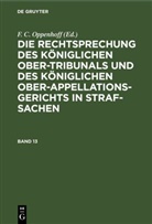 F. C. Oppenhoff - Die Rechtsprechung des Königlichen Ober-Tribunals und des Königlichen Ober-Appellations-Gerichts in Straf-Sachen - Band 13: Die Rechtsprechung des Königlichen Ober-Tribunals und des Königlichen Ober-Appellations-Gerichts in Straf-Sachen. Band 13