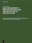 Paul Hinschius - Paul Hinschius: Das Kirchenrecht der Katholiken und Protestanten in Deutschland - Band 2, Hälfte 2: System der katolischen Kirchenrechts mit besonderer Rücksicht auf Deutschland