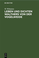 W. Wilmanns - Leben und Dichten Walthers von der Vogelweide