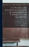 Andrew Gray - The Theory and Practice of Absolute Measurements in Electricity and Magnetism; Volume 1