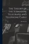 Hw Malcolm - The Theory of the Submarine Telegraph and Telephone Cable