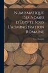 Victor Langlois - Numismatique des nomes d'Egypte sous l'administration romaine