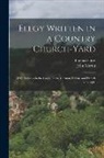 Thomas Gray, John Martin - Elegy Written in a Country Church-yard: With Versions in the Greek, Latin, German, Italian, and French Languages