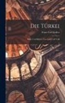 Franz Carl Endres - Die Türkei: Bilder und Skizzen von Land und Volk