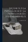 Claude Bernard - Leçons Sur La Physiologie Et La Pathologie Du Système Nerveux