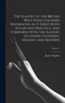 James Stephen - The Slavery of the British West India Colonies Delineated, as it Exists Both in law and Practice, and Compared With the Slavery of Other Countries, An