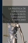 Anonymous - La Política de los Estados Unidos en el Continente Americano