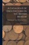 British Museum Dept of Coins and Me - A Catalogue of English Coins in the British Museum: Anglo-Saxon Series