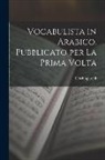 C. Schiaparelli - Vocabulista in Arabico. Pubblicato per la Prima Volta