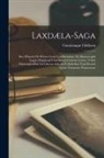Gunnlaugur Oddsson - Laxdæla-Saga: Sive Historia De Rebus Gestis Laxdölensium. Ex Manuscriptis Legati Magnæani Cum Interpretatione Latina, Tribus Dissert