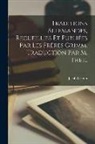 Jacob Grimm - Traditions Allemandes, Recueillies et Publiées par les Frères Grimm. Traduction par M. Theil