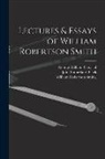 John Sutherland Black, George William Chrystal, William Robertson Smith - Lectures & Essays of William Robertson Smith