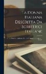 Anonymous - La Donna Italiana Descritta Da Scrittrici Italiane: In Una Serie Di Conferenze Tenute All'esposizione Beatrice in Firenze