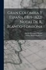 Rufino Blanco-Fombona, Daniel Florencio O'Leary - Gran Colombia Y España (1819-1822) Notas De R. Blanco-fombona