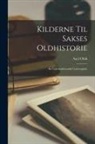 Axel Olrik - Kilderne Til Sakses Oldhistorie: En Literaturhistorisk Undersøgelse