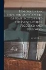 John S. Williams - History of the Invasion and Capture of Washington and the Events Which Preceded and Followed