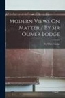 Oliver Lodge - Modern Views On Matter / By Sir Oliver Lodge