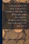 Anonymous - Catalogue of the Valuable Cabinet of Greek, Roman and Medieval Foreign Coins and Medals of the Late
