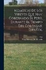 Peru (Viceroyalty), Peru Ministerio De Hacienda - Memorias De Los Vireyes Que Han Gobernado El Perú, Durante El Tiempo Del Coloniaje Español