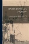J. W. Whence Came the Amer Powell, James Wickersham - Major Powell's Inquiry: "Whence Came the American Indians?" an Answer: a Study in Comparative Ethnology