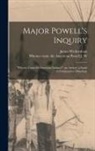 J. W. Whence Came the Amer Powell, James Wickersham - Major Powell's Inquiry: "Whence Came the American Indians?" an Answer: a Study in Comparative Ethnology