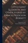 Reginald B. Birch, Frances Hodgson Burnett - Little Saint Elizabeth and Other Stories by Frsnces Hodgson Burnett