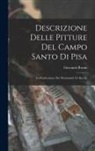 Giovanni Rosini - Descrizione Delle Pitture Del Campo Santo Di Pisa: Coll'indicazione Dei Monumenti Ivi Racolti