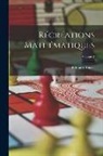 Edouard Lucas - Récréations Mathématiques; Volume 2