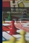 Edouard Lucas - Récréations Mathématiques; Volume 2
